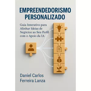 Imagem de capa para o Ebook EMPREENDEDORISMO PERSONALIZADO - Guia interativo para alinhar ideias de negócios ao seu perfil com o apoio da IA