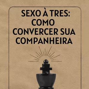 Imagem de capa para o Ebook Sexo a três: como convencer sua companheira.