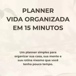 Imagem de capa para o Ebook Planner Vida Organizada em 15 minutos - Um planner simples para organizar sua casa, sua mente e sua rotina mesmo que você tenha pouco tempo. 