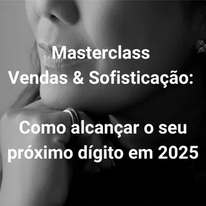 Imagem de capa para o Curso online Masterclass Vendas &amp; Sofisticação: como alcançar o seu próximo dígito em 2025