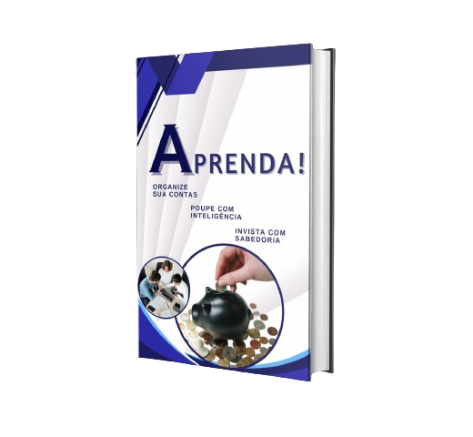 Aprenda! Organize suas Contas,  Poupe com Inteligência e Invista com Sabedoria