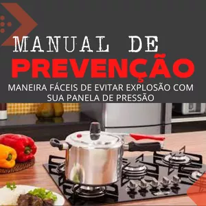 MANUAL DE PREVENÇÃO CONTRA EXPLOSÃO PANELA DE PRESSÃO