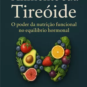 Imagem de capa para o Ebook Alimente sua Tireóide: O pode da nutrição funcional no equilíbrio hormonal