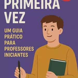 Imagem de capa para o Ebook Minha Primeira vez: Um guia prático para professores iniciantes
