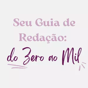Imagem de capa para o Curso online Seu Guia de Redação: do Zero ao Mil