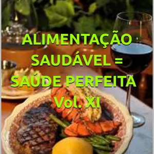 Imagem de capa para o Ebook ALIMENTAÇÃO SAUDÁVEL = SAÚDE PERFEITA Vol. XI: O consumo de alimentos adequados proporciona equilíbrio orgânico e psíquico