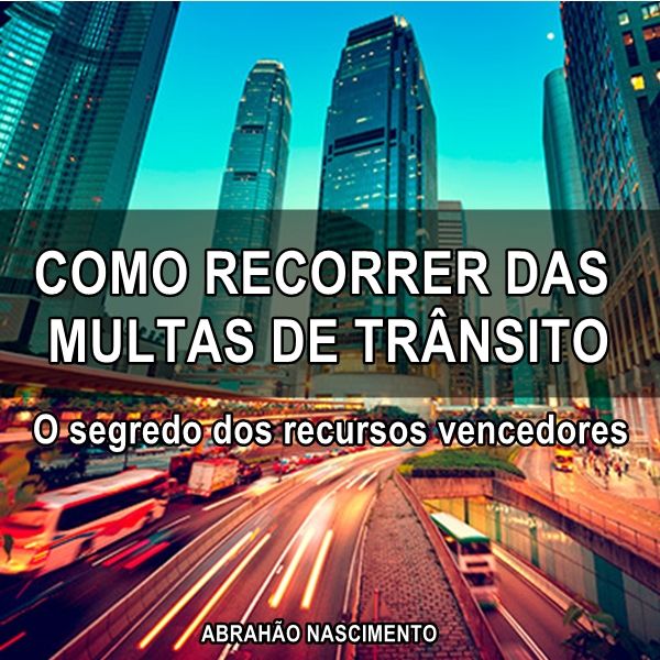 Como recorrer das multas de trânsito - O segredo dos recursos vencedores