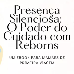 Imagem de capa para o Ebook Presença Silenciosa  O Poder do Cuidado com Reborns