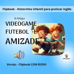 Imagem de capa para o Ebook FLIPBOOK COM ÁUDIO - Videogame, futebol e amizade - Historinha infantil para praticar inglês