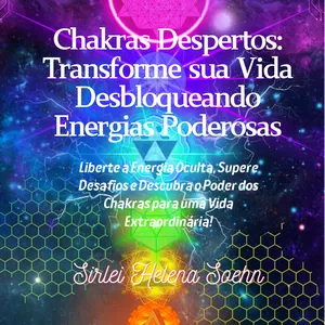 Imagem de capa para o Ebook "Chakras Despertos: Transforme sua Vida Desbloqueando Energias Poderosas"