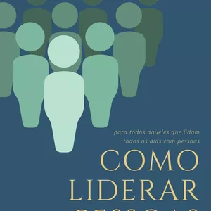 Imagem de capa para o Ebook COMO LIDERAR PESSOAS: GUIA PRÁTICO PARA LÍDERES