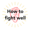 How to fight well