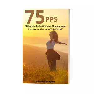 Imagem de capa para o Ebook OS 75 PPS - "O Roteiro Definitivo para Alcançar seus Objetivos e Viver uma Vida Plena!"
