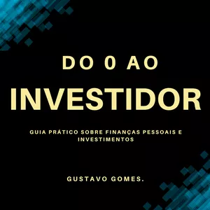 Imagem de capa para o Ebook Do 0 ao Investidor: Guia Prático Sobre Finanças Pessoais e Investimentos.