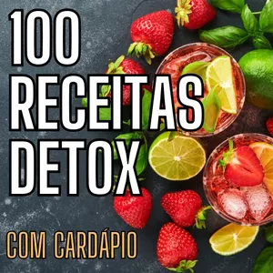 100 Receitas Detox - Com Cardápio