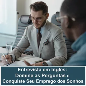 Entrevista em Inglês: Domine as Perguntas e Conquiste Seu Emprego dos Sonhos