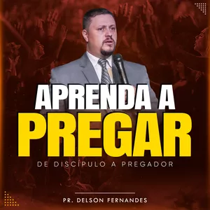 Aprenda a Pregar - Guia Prático: De Discípulo a Pregador por Delson Fernandes