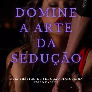 Imagem de capa para o Ebook Domine a Arte da Sedução: Guia Prático de Sedução Masculina em 10 Passos