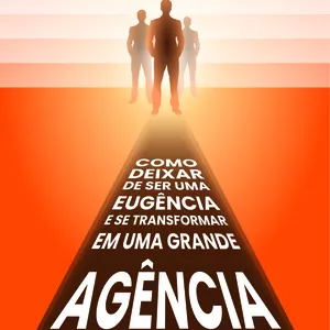 Imagem de capa para o Ebook Como Deixar de Ser uma Eugência e se Transformar em uma Grande  Agência