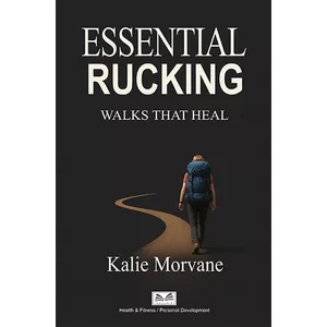 Cover image for Ebook Essential Rucking - Walks that Heal - By Kalie Morvane / L. A. Santos