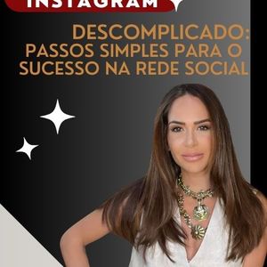 Instagram Descomplicado: Passos simples para o sucesso na rede social