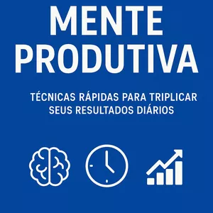 Imagem de capa para o Ebook Mente Produtiva: Técnicas Rápidas para Triplicar Seus Resultados Diários