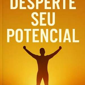 Imagem de capa para o Ebook Desperte Seu Potencial: Um Guia Prático para Transformar sua Vida