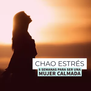 Imagen de portada para Curso online ¡Chao Estrés! 8 semanas para ser una mujer calmada