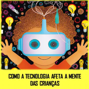 Imagem de capa para o Ebook Como a Tecnologia afeta a Mente das Crianças 
