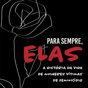 Imagem de capa para o Ebook PARA SEMPRE, ELAS: A HISTÓRIA DA VIDA DE MULHERES VÍTIMAS DE FEMINICÍDIO