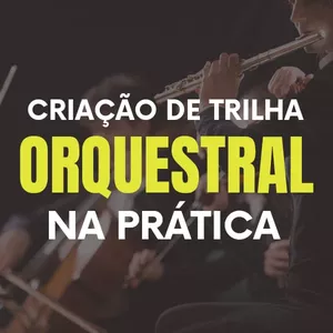 Imagem de capa para o Curso online  Criação de Trilha Orquestral na Prática