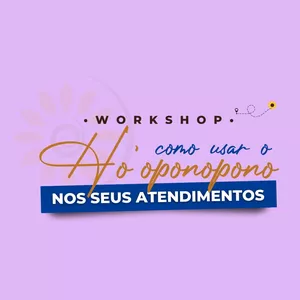 Imagem de capa para o Evento online Workshop Como Usar o Ho’oponopono nos seus Atendimentos