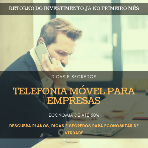 Telefonia móvel para empresas - Dicas e segredos para economizar de verdade - Até 60% de redução na sua conta. 