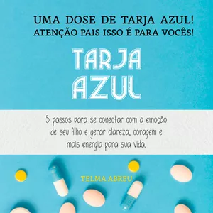 Imagem de capa para o Curso online Uma dose de Tarja Azul - 5 passos para se conectar com a emoção de seu filho e gerar clareza, coragem e mais energia para sua vida