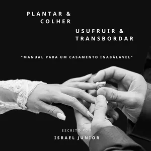 Imagem de capa para o Ebook Manual para um Casamento inabalável: Plantar, Colher, Usufruir e Transbordar
