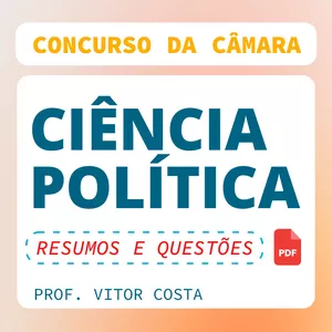 Ciência Política - CEBRASPE - Câmara dos Deputados - Resumos e Questões