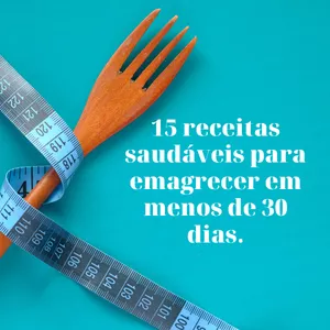 Imagem de capa para o Ebook 15 receitas saúdaveis para emagrecer em 30 dias. Módulo 1