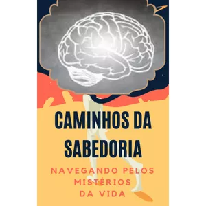 Imagem de capa para o Ebook Caminhos da Sabedoria: Navegando pelos Mistérios da Vida