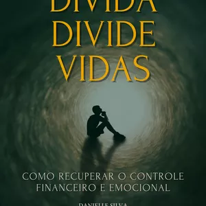 Imagem de capa para o Ebook DÍVIDA DIVIDE VIDAS. COMO RECUPERAR O CONTROLE FINANCEIRO E EMOCIONAL