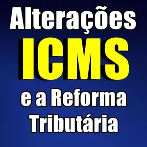 Imagem de Alterações do ICMS e a Reforma tributária  criado por Cursos online - Fiscal e Sistemas na hotmart