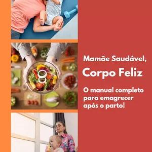 Imagem de capa para o Ebook Mamãe Saudável, Corpo Feliz. O manual completo para emagrecer após o parto!