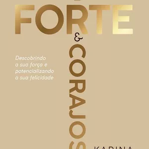 Imagem de capa para o Ebook Mais Forte e Corajosa: Descobrindo a sua Força e Potencializando a sua Felicidade | Karina Bacchi