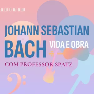Imagem de capa para o Curso online A Vida e Obra de J. S. Bach - Prof. Spatz