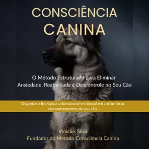 Imagem de capa para o Ebook Consciência Canina – O Método Estruturado para Equilibrar Seu Cão na Vida Moderna