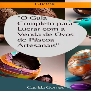 Imagem de capa para o Ebook "O Guia Completo para Lucrar com a Venda de Ovos de Páscoa Artesanais"