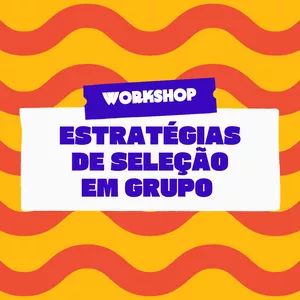 Imagem de capa para o Curso online Workshop: Estratégias de Seleção em Grupo 