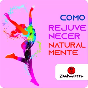 COMO REJUVENECER NATURALMENTE por Dokuritsu School
