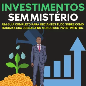 Investimentos Sem Mistério: Um Guia Completo Para Iniciantes