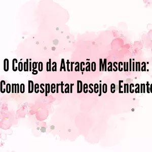 Imagem de capa para o Ebook O Código da Atração Masculina:  Como Despertar Desejo e Encanto
