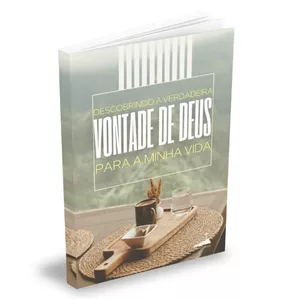 DESCOBRINDO A VERDADEIRA VONTADE DE DEUS PARA A MINHA VIDA